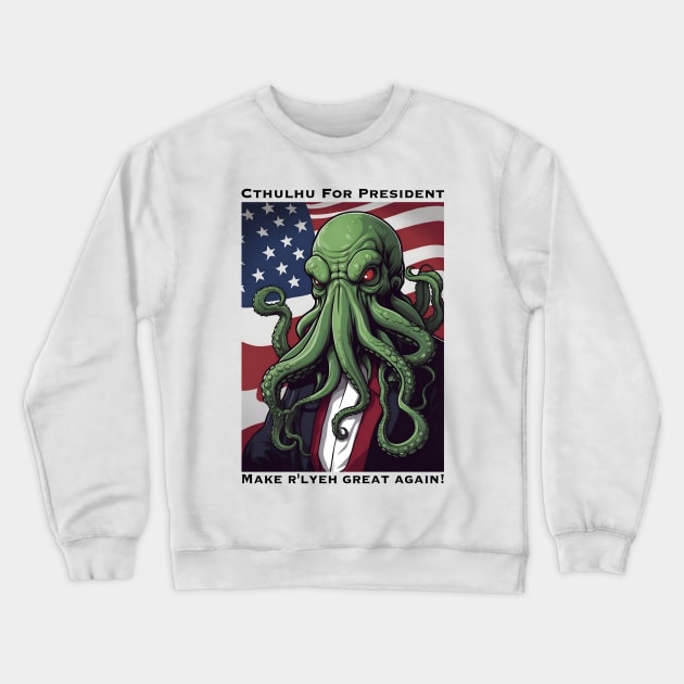 Cthulhu for President:  Make R'lyeh Great Again! Crewneck Sweatshirt by Mystech Arts